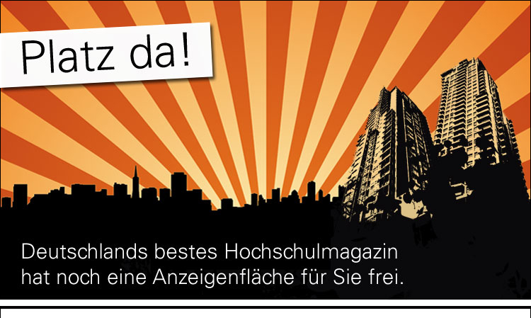 Platz da! Deutschlands bestes Campusmagazin hat Anzeigenflächen für Sie frei.
